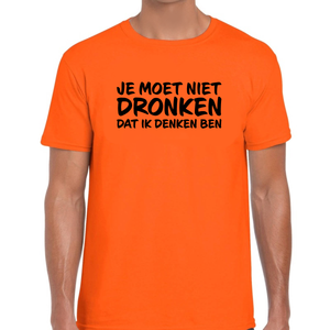 T-Shirt oranje 'JE MOET NIET DRONKEN DAT IK DENKEN BEN'