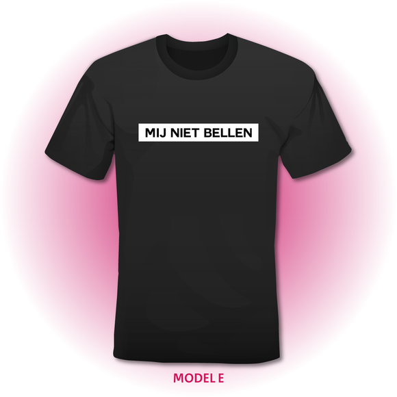 T-Shirt - MIJ NIET BELLEN - zwart (5 lettertypes)